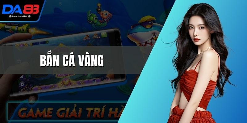 Bắn Cá Vàng - Săn Thưởng Lớn Đỉnh Cao Dưới Đáy Biển