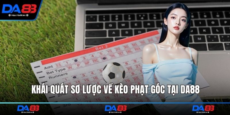 Khái quát sơ lược về kèo phạt góc tại DA88