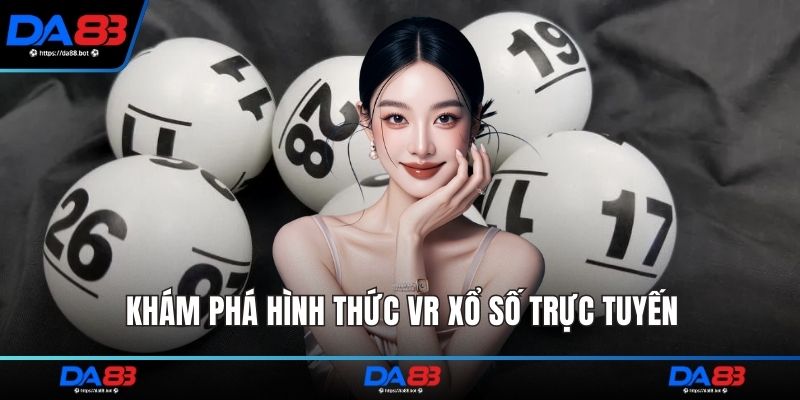Khám phá hình thức VR xổ số trực tuyến