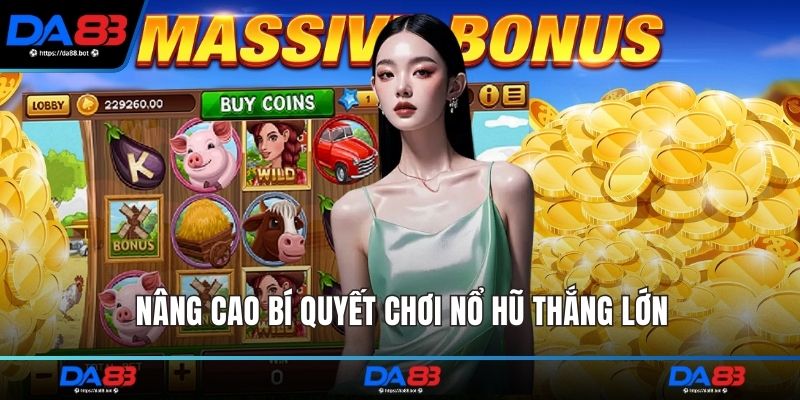 Nâng cao bí quyết chơi nổ hũ thắng lớn