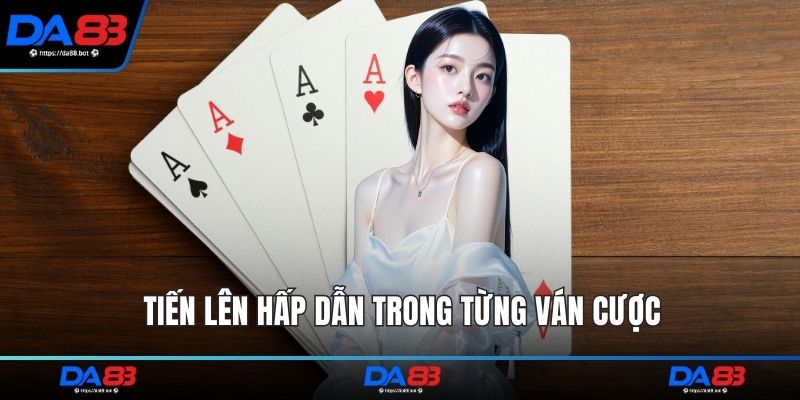 Tiến lên hấp dẫn trong từng ván cược