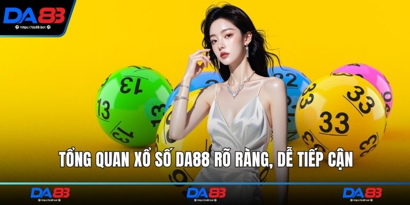 Tổng quan xổ số DA88 rõ ràng, dễ tiếp cận